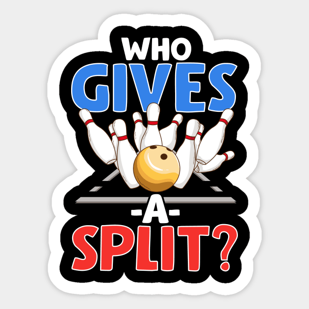 Cute & Funny Who Gives A Split Pun Bowler Sticker by theperfectpresents